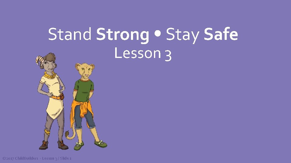 Stand Strong Stay Safe Lesson 3 © 2017 Child. Builders - Lesson 3 /