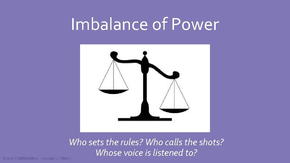 Imbalance of Power Who sets the rules? Who calls the shots? Whose voice is