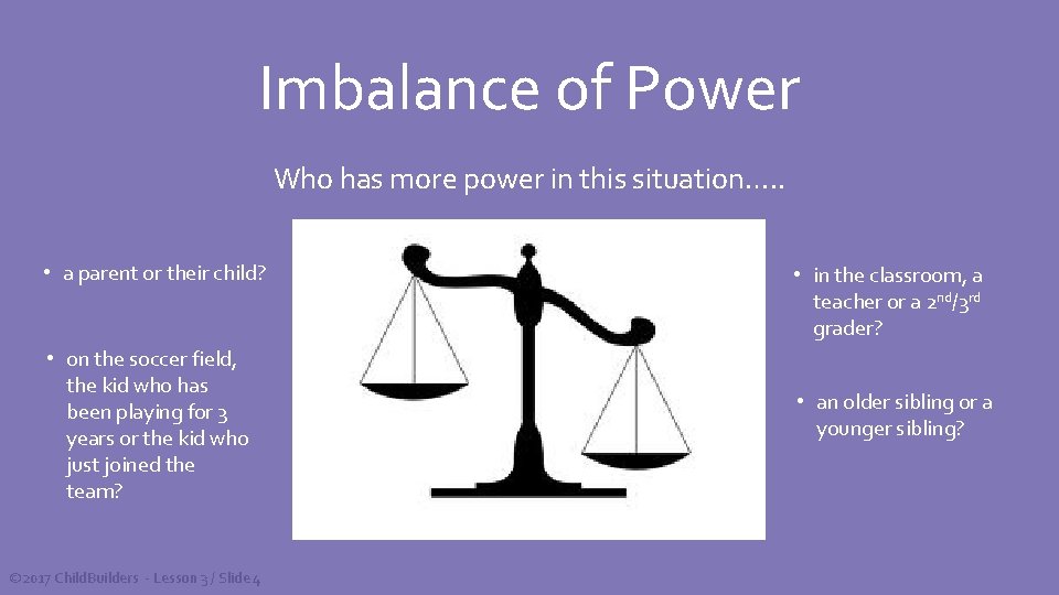 Imbalance of Power Who has more power in this situation…. . • a parent