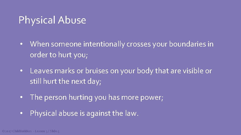 Physical Abuse • When someone intentionally crosses your boundaries in order to hurt you;