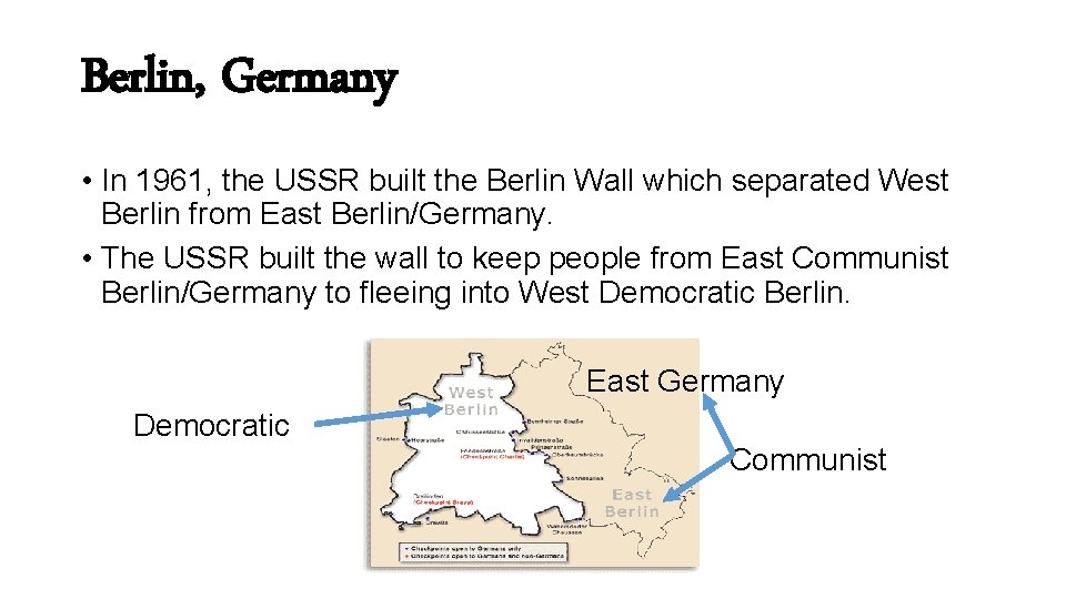 Berlin, Germany • In 1961, the USSR built the Berlin Wall which separated West