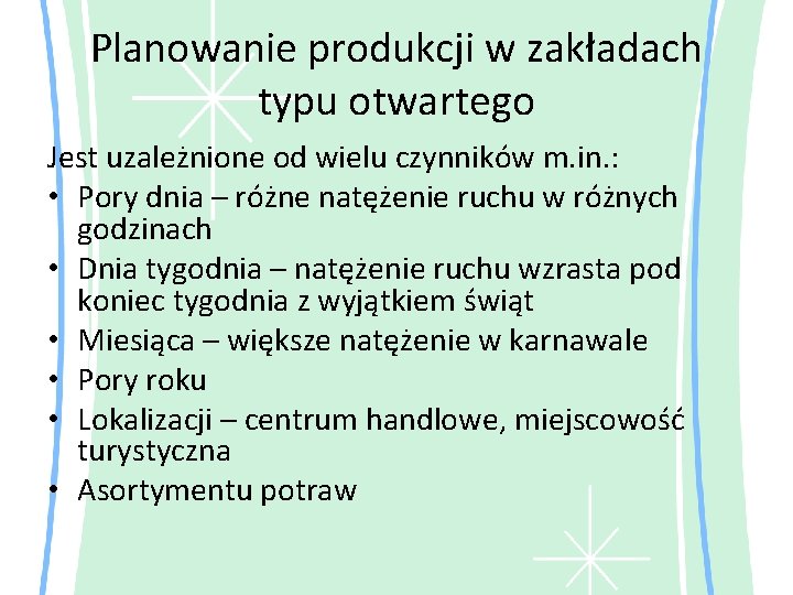 Planowanie produkcji w zakładach typu otwartego Jest uzależnione od wielu czynników m. in. :