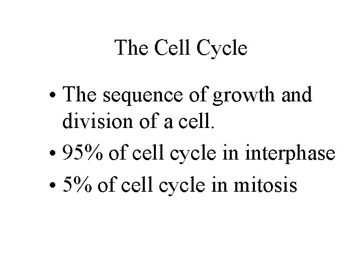 The Cell Cycle • The sequence of growth and division of a cell. •