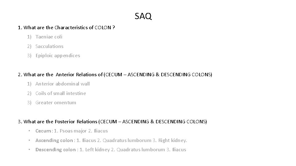 SAQ 1. What are the Characteristics of COLON ? 1) Taeniae coli 2) Sacculations