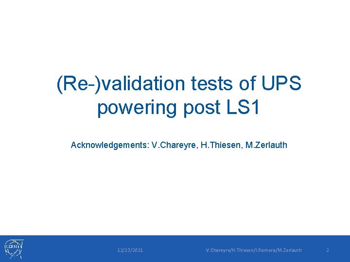 (Re-)validation tests of UPS powering post LS 1 Acknowledgements: V. Chareyre, H. Thiesen, M.