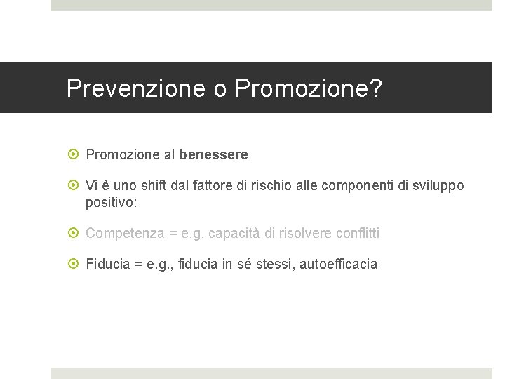 Prevenzione o Promozione? Promozione al benessere Vi è uno shift dal fattore di rischio