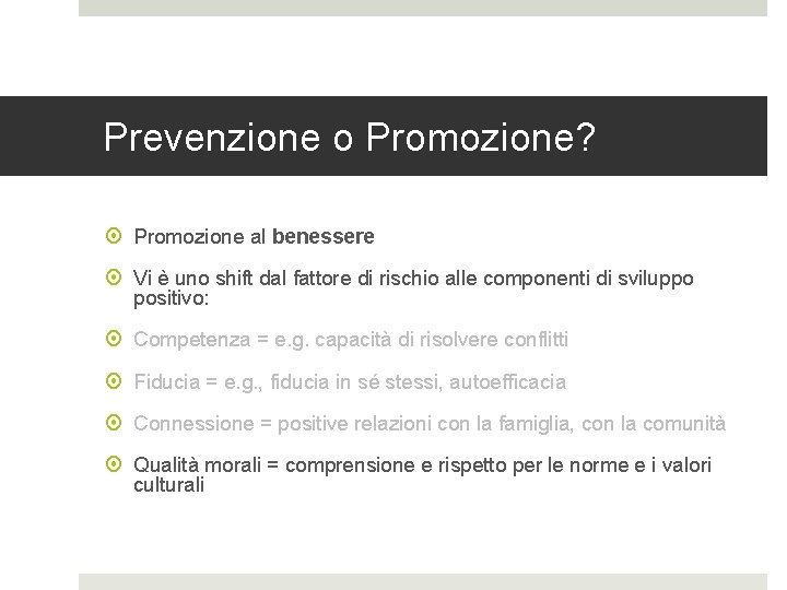 Prevenzione o Promozione? Promozione al benessere Vi è uno shift dal fattore di rischio