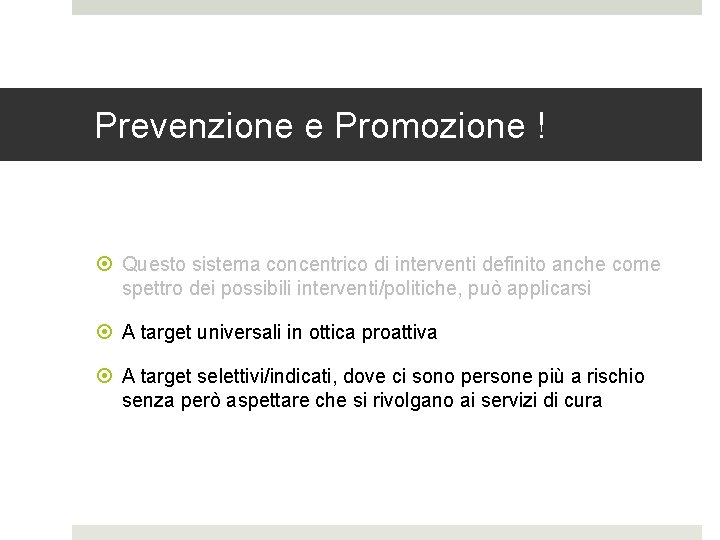 Prevenzione e Promozione ! Questo sistema concentrico di interventi definito anche come spettro dei