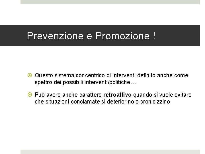 Prevenzione e Promozione ! Questo sistema concentrico di interventi definito anche come spettro dei