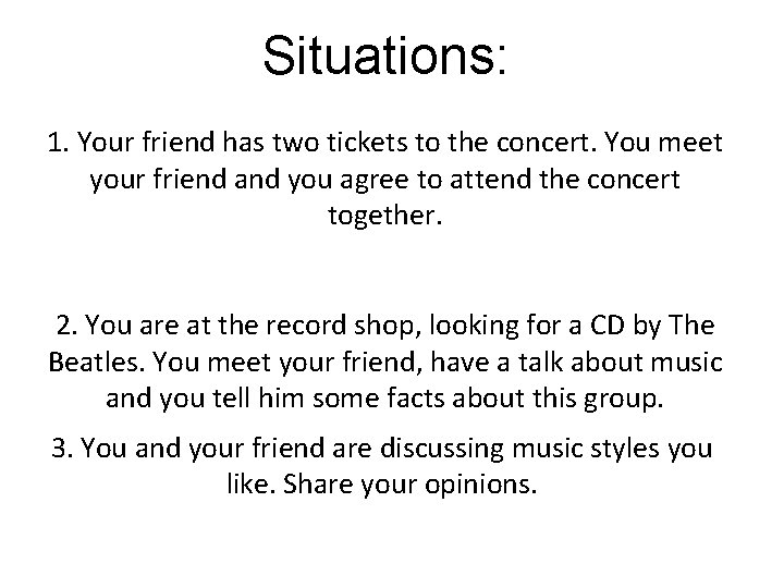 Situations: 1. Your friend has two tickets to the concert. You meet your friend