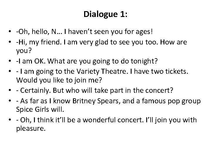 Dialogue 1: • -Oh, hello, N. . . I haven’t seen you for ages!