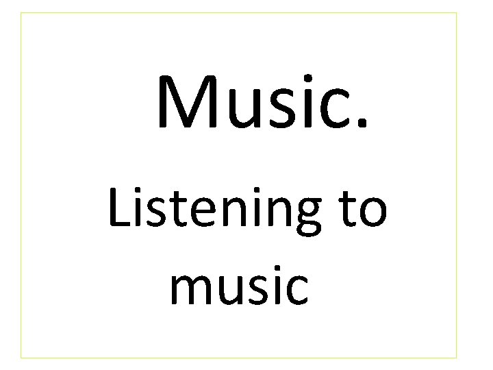 Music. Listening to music 