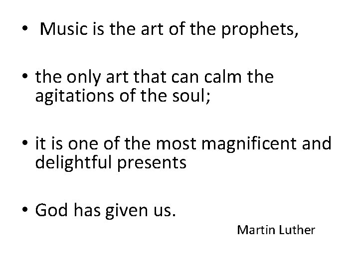  • Music is the art of the prophets, • the only art that
