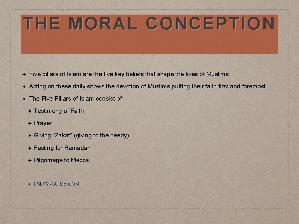 THE MORAL CONCEPTION ✦ Five pillars of Islam are the five key beliefs that