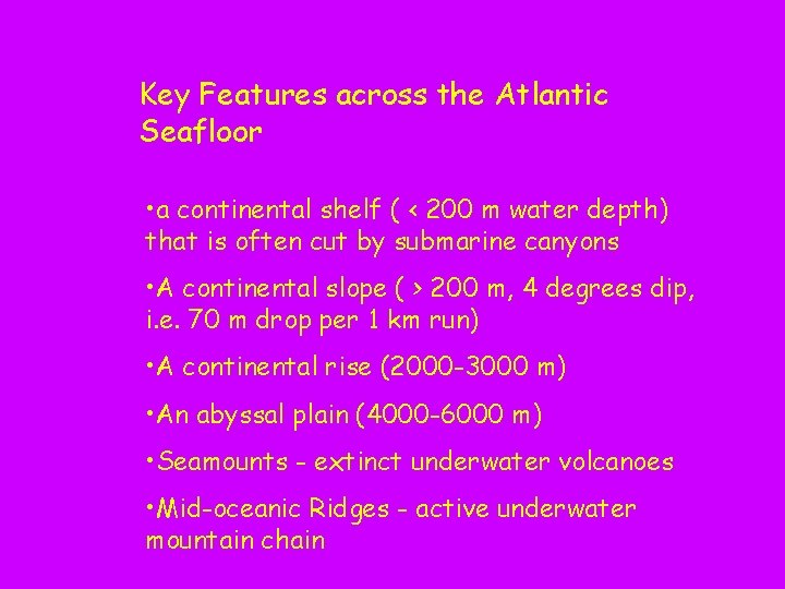 Key Features across the Atlantic Seafloor • a continental shelf ( < 200 m