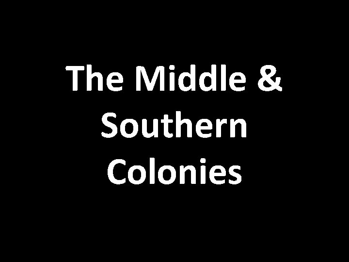 The Middle & Southern Colonies 