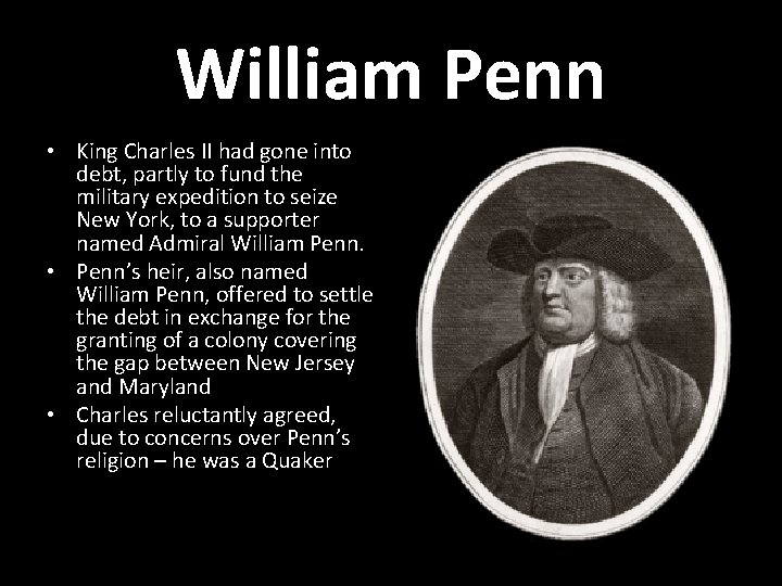 William Penn • King Charles II had gone into debt, partly to fund the
