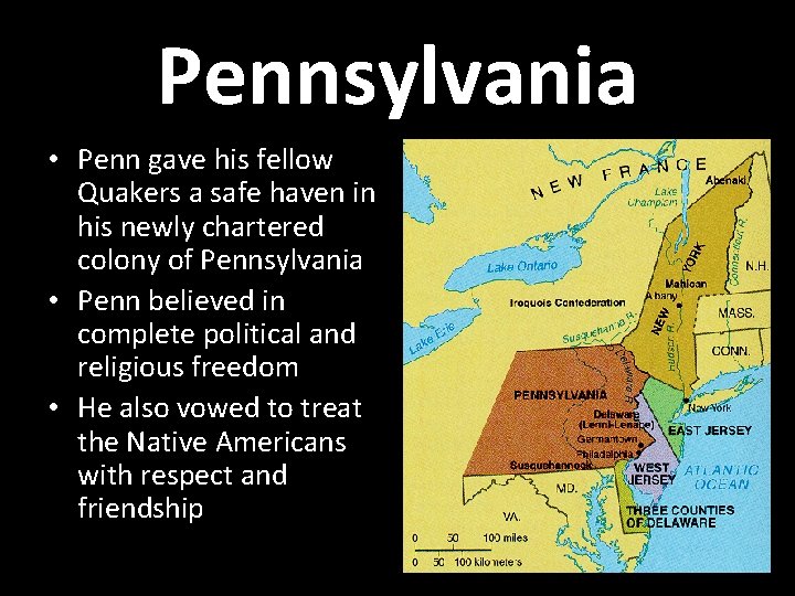 Pennsylvania • Penn gave his fellow Quakers a safe haven in his newly chartered