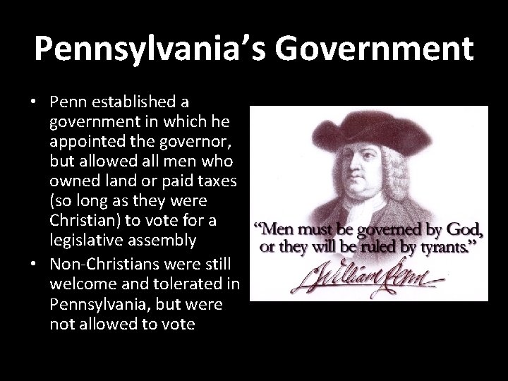 Pennsylvania’s Government • Penn established a government in which he appointed the governor, but