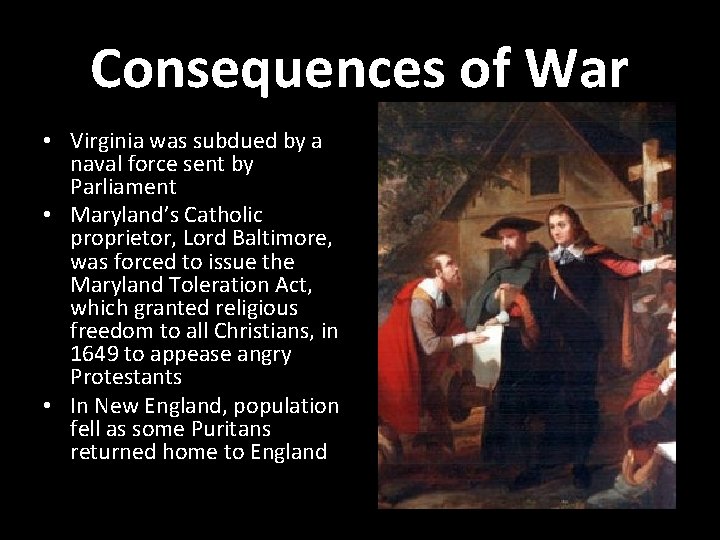 Consequences of War • Virginia was subdued by a naval force sent by Parliament