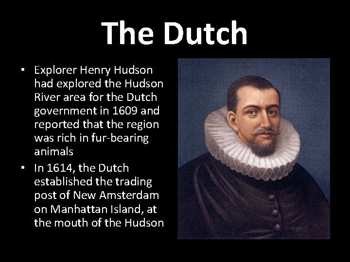 The Dutch • Explorer Henry Hudson had explored the Hudson River area for the