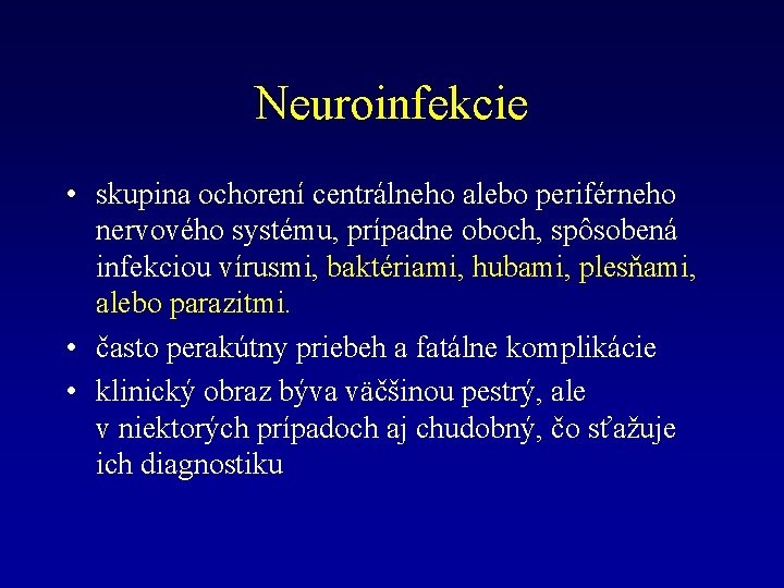 Neuroinfekcie • skupina ochorení centrálneho alebo periférneho nervového systému, prípadne oboch, spôsobená infekciou vírusmi,