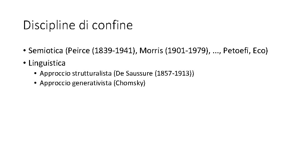 Discipline di confine • Semiotica (Peirce (1839 -1941), Morris (1901 -1979), . . .