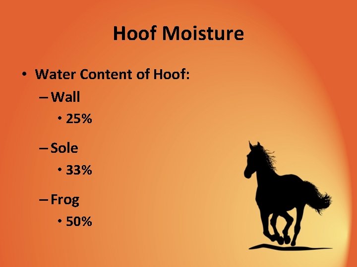 Hoof Moisture • Water Content of Hoof: – Wall • 25% – Sole •