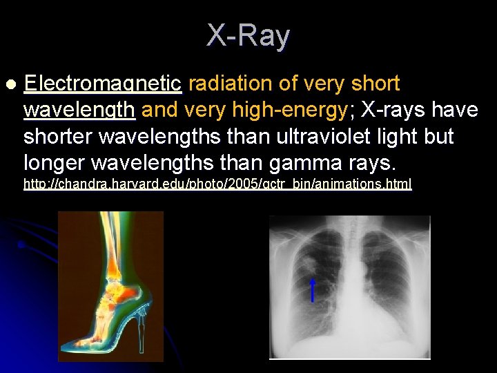 X-Ray l Electromagnetic radiation of very short wavelength and very high-energy; X-rays have shorter X-Ray l Electromagnetic radiation of very short wavelength and very high-energy; X-rays have shorter