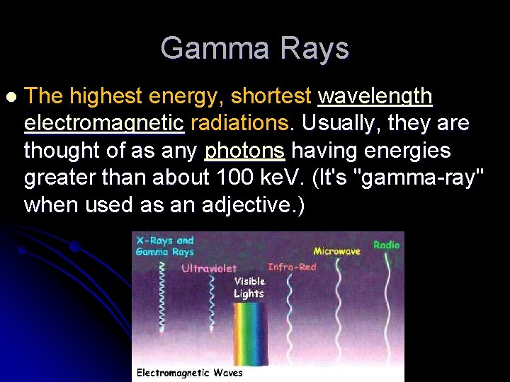 Gamma Rays l The highest energy, shortest wavelength electromagnetic radiations. Usually, they are thought Gamma Rays l The highest energy, shortest wavelength electromagnetic radiations. Usually, they are thought