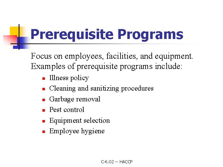 Prerequisite Programs Focus on employees, facilities, and equipment. Examples of prerequisite programs include: n