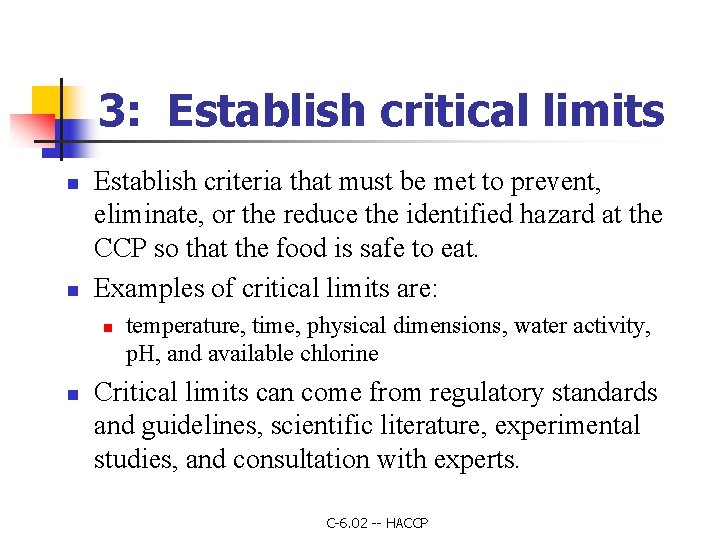 3: Establish critical limits n n Establish criteria that must be met to prevent,