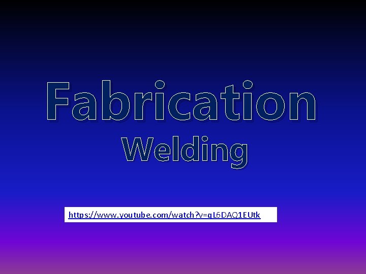 Fabrication Welding https: //www. youtube. com/watch? v=q. L 6 DAQ 1 EUtk 