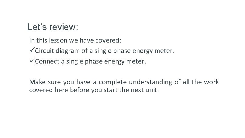 Let’s review: In this lesson we have covered: üCircuit diagram of a single phase