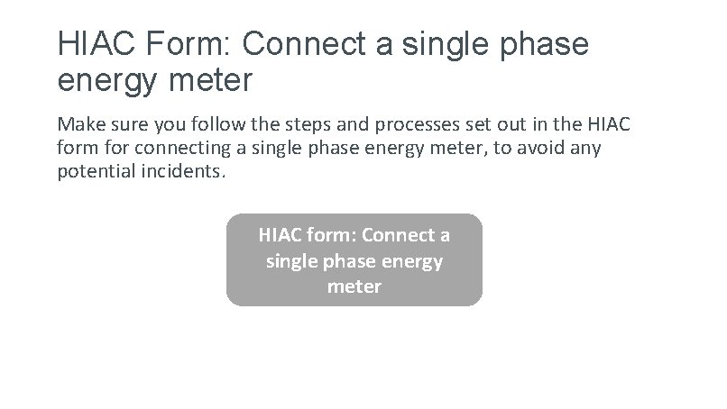 HIAC Form: Connect a single phase energy meter Make sure you follow the steps