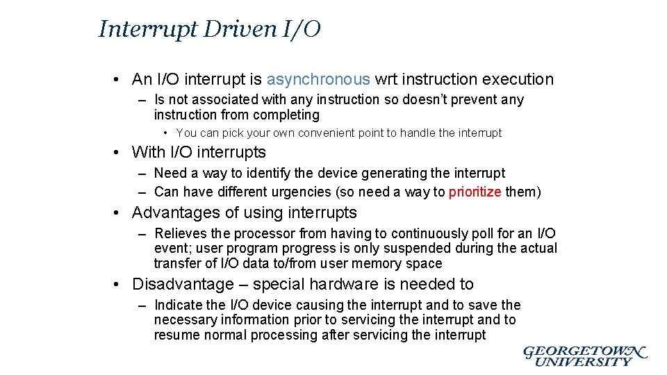 Interrupt Driven I/O • An I/O interrupt is asynchronous wrt instruction execution – Is