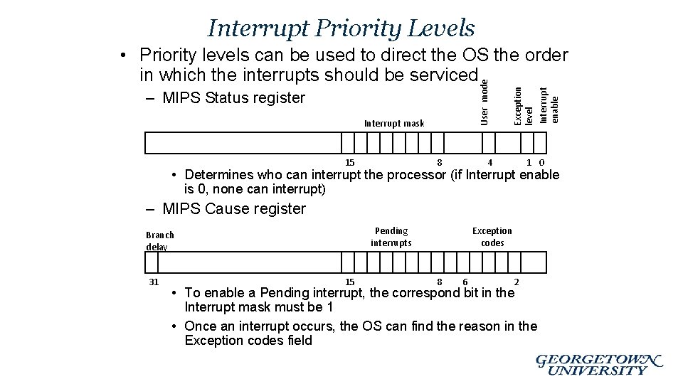 Interrupt Priority Levels – MIPS Status register Interrupt mask 15 8 Exception level Interrupt
