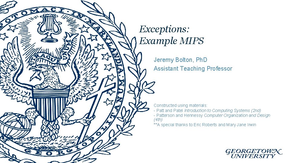 Exceptions: Example MIPS Jeremy Bolton, Ph. D Assistant Teaching Professor Constructed using materials: -