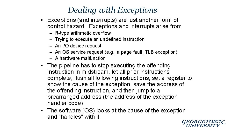 Dealing with Exceptions • Exceptions (and interrupts) are just another form of control hazard.