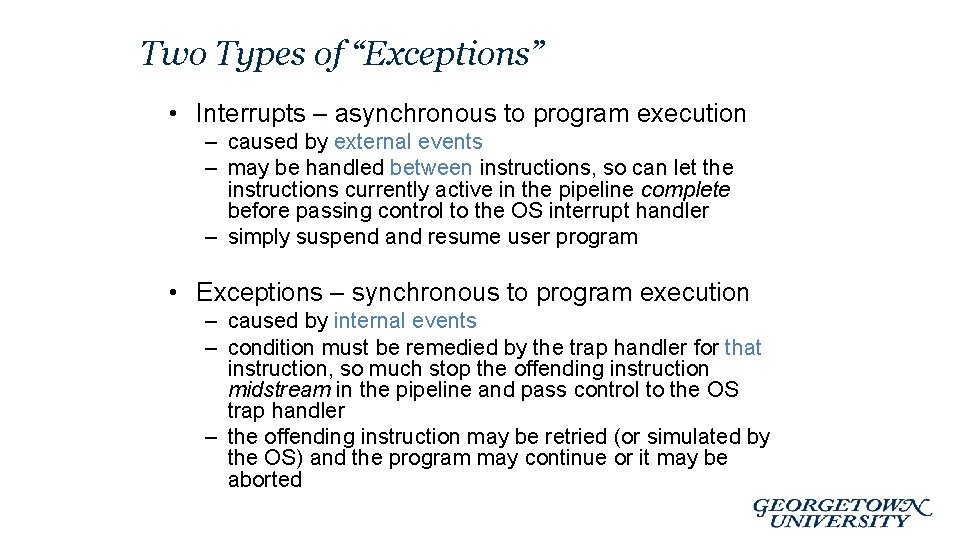 Two Types of “Exceptions” • Interrupts – asynchronous to program execution – caused by