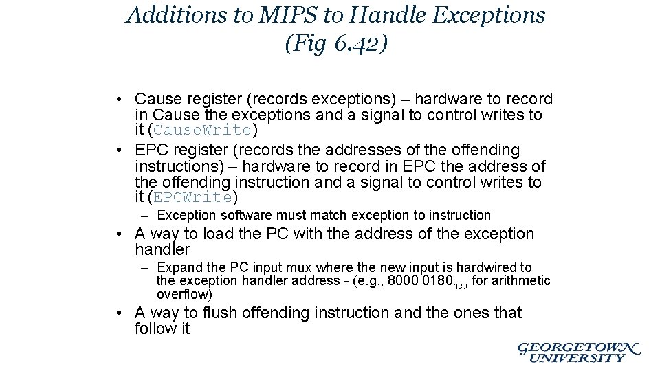 Additions to MIPS to Handle Exceptions (Fig 6. 42) • Cause register (records exceptions)