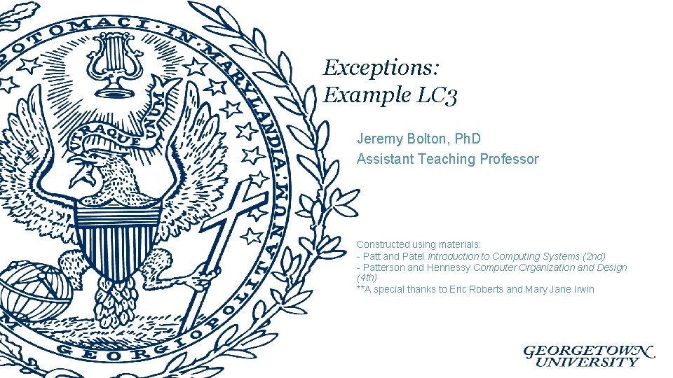 Exceptions: Example LC 3 Jeremy Bolton, Ph. D Assistant Teaching Professor Constructed using materials: