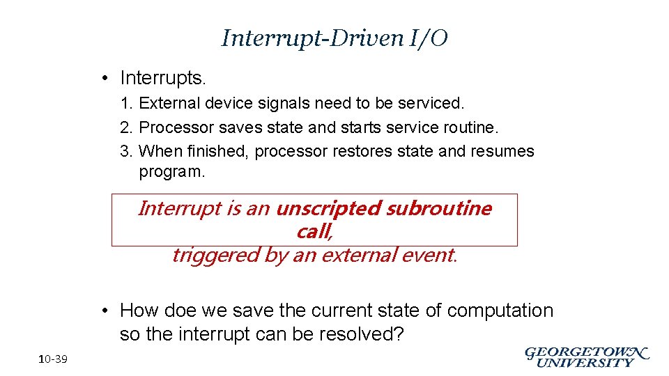 Interrupt-Driven I/O • Interrupts. 1. External device signals need to be serviced. 2. Processor