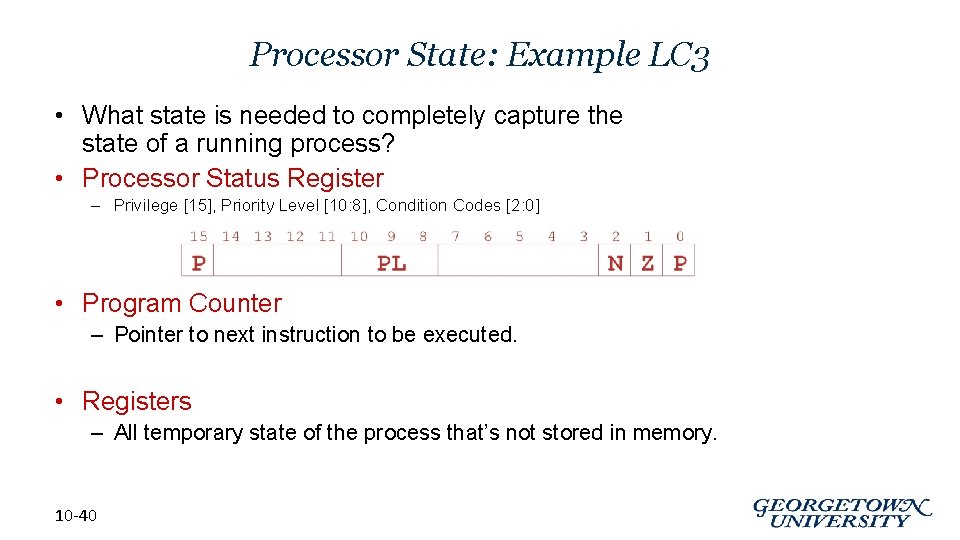 Processor State: Example LC 3 • What state is needed to completely capture the