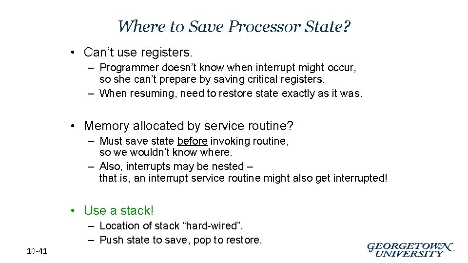 Where to Save Processor State? • Can’t use registers. – Programmer doesn’t know when