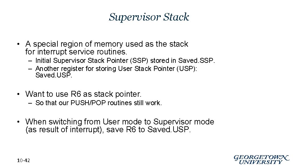 Supervisor Stack • A special region of memory used as the stack for interrupt