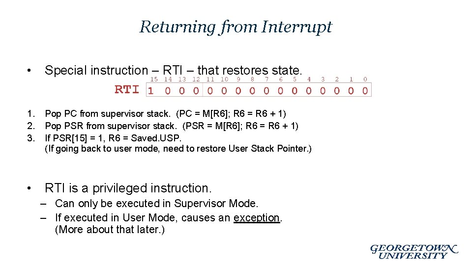 Returning from Interrupt • Special instruction – RTI – that restores state. 1. 2.