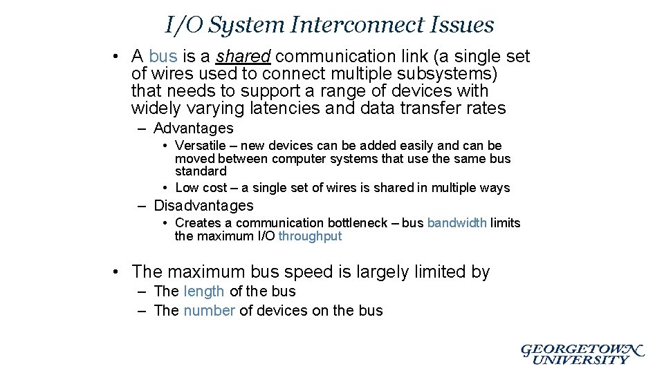 I/O System Interconnect Issues • A bus is a shared communication link (a single