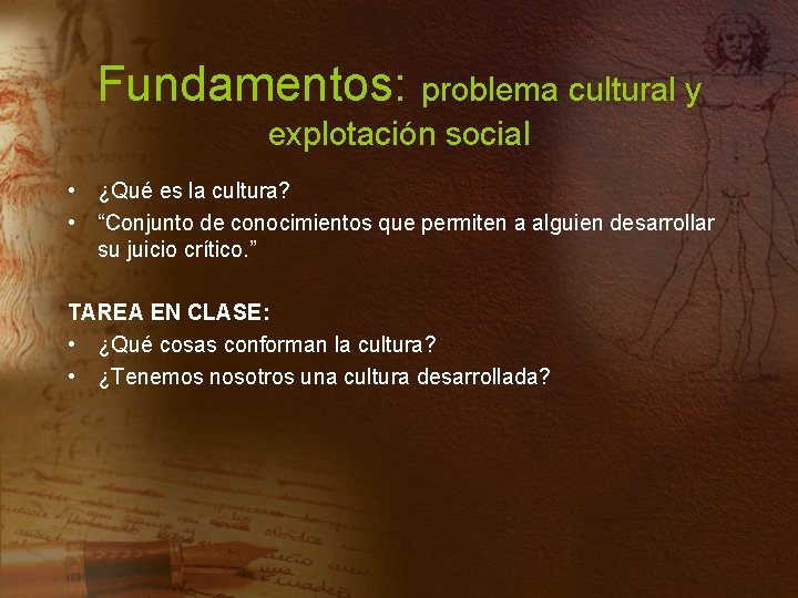 Fundamentos: problema cultural y explotación social • ¿Qué es la cultura? • “Conjunto de