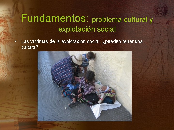 Fundamentos: problema cultural y explotación social • Las víctimas de la explotación social, ¿pueden